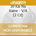 30 Kai Na Kaine - V/A (2 Cd) cd