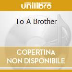 To A Brother cd