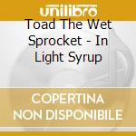 Toad The Wet Sprocket - In Light Syrup cd