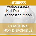 (Audiocassetta) Neil Diamond - Tennessee Moon cd