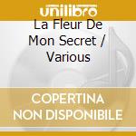 La Fleur De Mon Secret / Various cd musicale di La fleur du mon secr