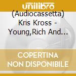 (Audiocassetta) Kris Kross - Young,Rich And Famous cd