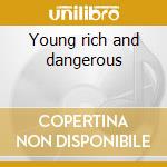 Young rich and dangerous cd