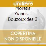 Moretis Yiannis - Bouzouxides 3 cd musicale di Moretis Yiannis
