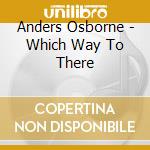 Anders Osborne - Which Way To There cd