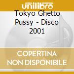 Tokyo Ghetto Pussy - Disco 2001 cd
