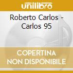 Roberto Carlos - Carlos 95 cd musicale di Roberto Carlos