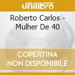 Roberto Carlos - Mulher De 40 cd musicale di Roberto Carlos