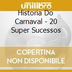 Historia Do Carnaval - 20 Super Sucessos cd