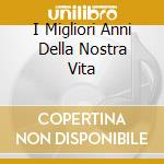 I Migliori Anni Della Nostra Vita cd