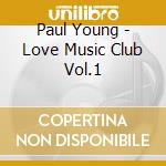 Paul Young - Love Music Club Vol.1 cd musicale di Love music club vol
