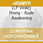 (LP Vinile) Prong - Rude Awakening lp vinile di Prong