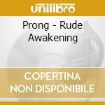 Prong - Rude Awakening cd musicale di PRONG