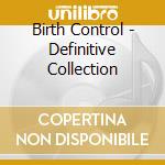 Birth Control - Definitive Collection cd musicale di Birth Control