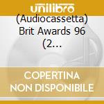 (Audiocassetta) Brit Awards 96 (2 Audiocassette) cd