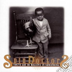 Spin Doctors - You've Got To Believe In Something cd musicale di Doctors Spin