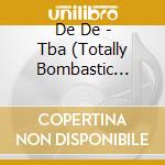 De De - Tba (Totally Bombastic Anecdotes) cd