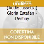 (Audiocassetta) Gloria Estefan - Destiny cd musicale di Gloria Estefan