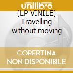 (LP VINILE) Travelling without moving cd