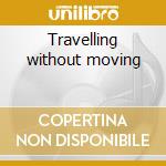 Travelling without moving cd