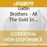 Gatlin Brothers - All The Gold In Cali cd