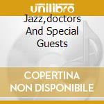 Jazz,doctors And Special Guests cd