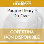 Pauline Henry - Do Over cd musicale di Pauline Henry