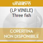 (LP VINILE) Three fish lp vinile di Fish Three