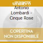 Antonio Lombardi - Cinque Rose