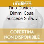Pino Daniele - Dimmi Cosa Succede Sulla Terra cd