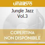 Jungle Jazz Vol.3 cd musicale di Jazz Jungle