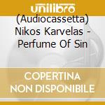 (Audiocassetta) Nikos Karvelas - Perfume Of Sin cd