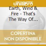 Earth, Wind & Fire - That's The Way Of The World cd musicale di Wind & fire Earth