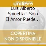 Luis Alberto Spinetta - Solo El Amor Puede Sostener cd