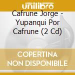 Cafrune Jorge - Yupanqui Por Cafrune (2 Cd) cd musicale di Cafrune Jorge