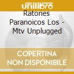 Ratones Paranoicos Los - Mtv Unplugged cd musicale di Ratones Paranoicos Los