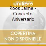 Roos Jaime - Concierto Aniversario cd musicale di Roos Jaime