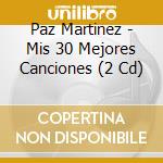 Paz Martinez - Mis 30 Mejores Canciones (2 Cd) cd musicale di Martinez Paz
