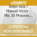 Belen Ana / Manuel Victor - Mis 30 Mejores Canciones cd