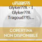 Glyker??A - I Glyker??A Tragoud??Ei Ant??Ni Vard?? cd