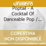 Poptail - A Cocktail Of Danceable Pop / Various cd