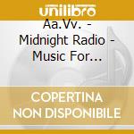 Aa.Vv. - Midnight Radio - Music For Nightowls cd musicale di Aa.Vv.