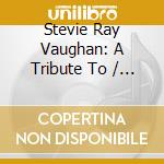 Stevie Ray Vaughan: A Tribute To / Various cd