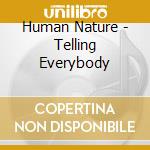 Human Nature - Telling Everybody cd musicale di Nature Human