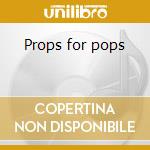 Props for pops cd