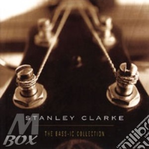 Stanley Clarke - The Bass-Ic Collection cd musicale di Stanley Clarke