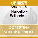 Antonio & Marcello - Ballando Ballando cd musicale di ANTONIO E MARCELLO