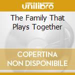 The Family That Plays Together cd