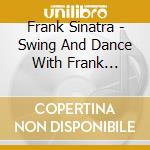 Frank Sinatra - Swing And Dance With Frank Sinatra cd musicale di Frank Sinatra