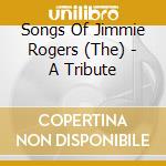 Songs Of Jimmie Rogers (The) - A Tribute cd musicale di Tribute to jimmie ro